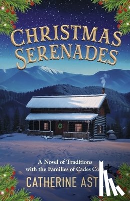 Astl, Catherine - Christmas Serenades: A Novel of Traditions with the Families of Cades Cove
