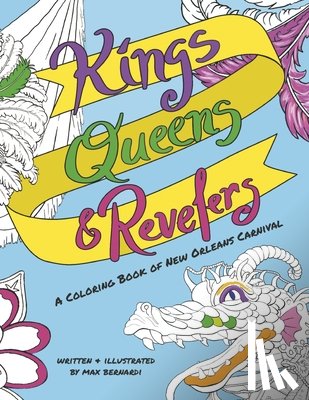 Bernardi, Max - Kings, Queens and Revelers: A Coloring Book of New Orleans Carnival