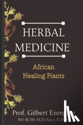 Ezengige Fcpnm, Gilbert Ogonna - Herbal Medicine: African Healing Plants