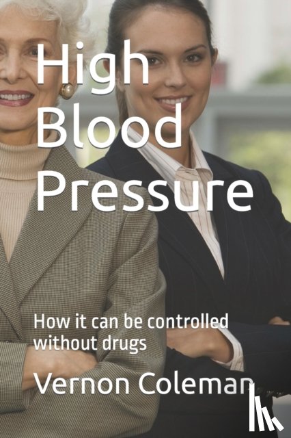 Coleman, Vernon - High Blood Pressure: How it can be controlled without drugs