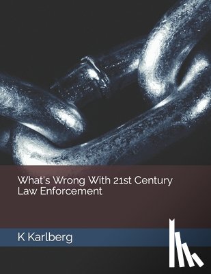 Karlberg, K. - What's Wrong With 21st Century Law Enforcement