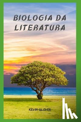Glover, Kevin - Biologia Da Literatura
