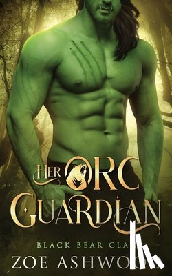 Ashwood, Zoe - Her Orc Guardian: A Monster Fantasy Romance