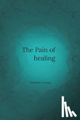 Camargo, Samantha - The Pain of Healing