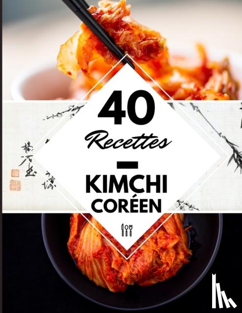 Bien, Cuisine - 40 Recettes Kimchi coreen