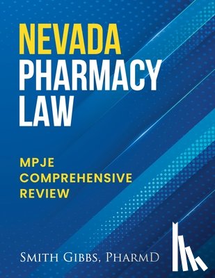 Gibbs Pharmd, Smith - Nevada Pharmacy Law: Mpje Comprehensive Review