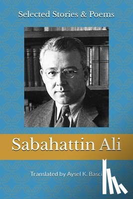 Basci, Aysel K. - Selected Stories & Poems by Sabahattin Ali: Translated by Aysel K Basci