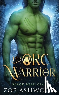Ashwood, Zoe - Her Orc Warrior: A Monster Fantasy Romance