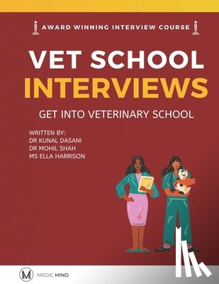 Shah, Mohil, Dasani, Kunal, Harrison, Ella - Master the Vet Interview Get into Veterinary School