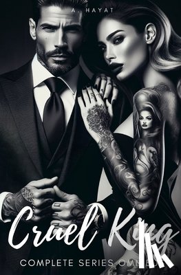 Hayat, A. - Cruel King Complete Series Omnibus: A Dark Mafia Romance. Contains Prisoner/Master/Puppet Trilogy.