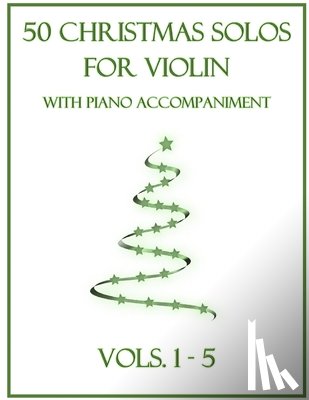 Dockery, B. C. - 50 Christmas Solos for Violin with Piano Accompaniment: Vols. 1-5