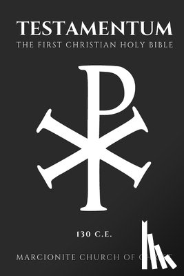 Of Christ, Marcionite Church - The Testamentum: The First Christian Holy Bible