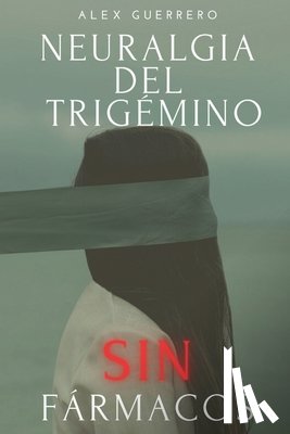 Guerrero, Alex - Neuralgia del Trigémino SIN Fármacos