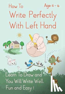 Schuger, Derek - How To Write Perfectly With Left Hand, Learn To Draw and You Will Write Well, Fun and Easy! Age 4-6
