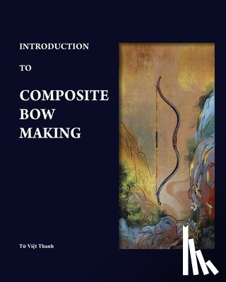Phan, Bình - Introduction to Composite Bow Making