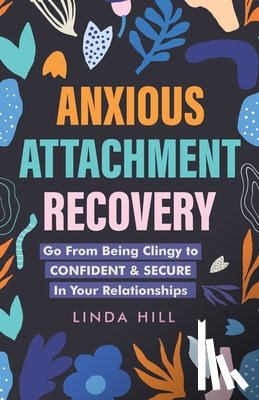 Hill, Linda - Anxious Attachment Recovery