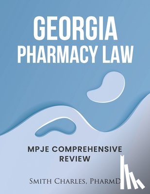Charles Pharmd, Smith - Georgia Pharmacy Law: Mpje Comprehensive Review