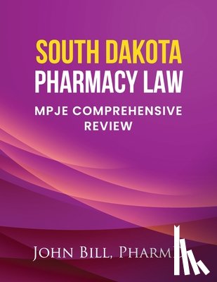 Bill Pharmd, John - South Dakota Pharmacy Law: Mpje Comprehensive Review
