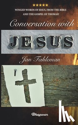 Långström, Mattias - Conversation with Jesus: Winged words of Jesus, from the Bible and the Gospel of Thomas!