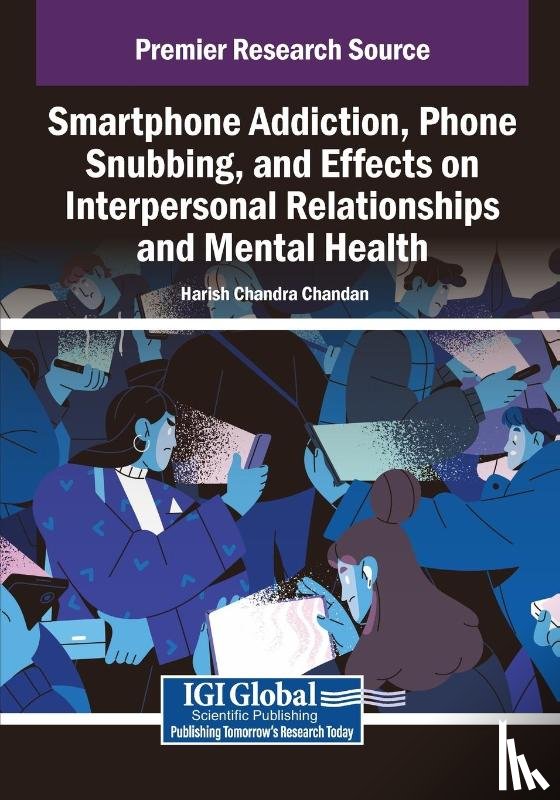  - Smartphone Addiction, Phone Snubbing, and Effects on Interpersonal Relationships and Mental Health