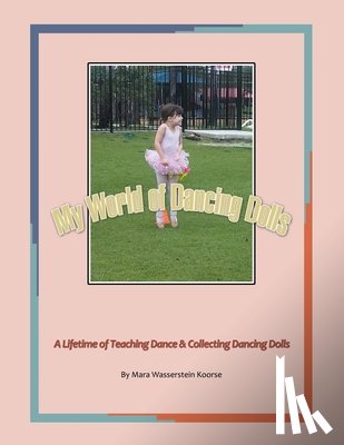 Koorse, Mara Wasserstein - My World of Dancing Dolls