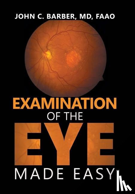 Barber MD FAAO, John C. - Barber Faao, J: Examination of the Eye Made Easy