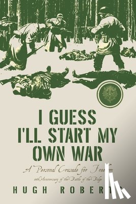 Roberts, Hugh - I Guess I'll Start My Own War: A Personal Crusade for Freedom