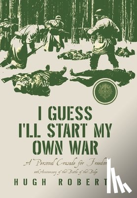 Roberts, Hugh - I Guess I'll Start My Own War: A Personal Crusade for Freedom