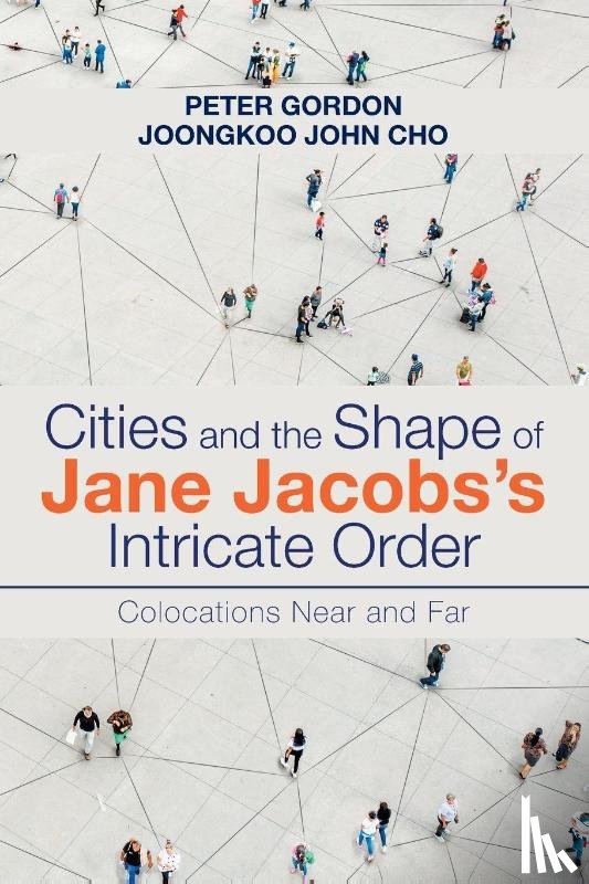 Gordon, Peter, Cho, Joongkoo John - Cities and the Shape of Jane Jacobs's Intricate Order
