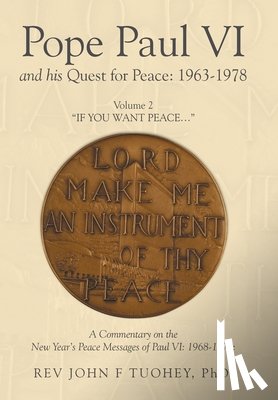 Tuohey, John F. - Pope Paul VI and his Quest for Peace: 1963-1978: Volume 2 "IF YOU WANT PEACE..."