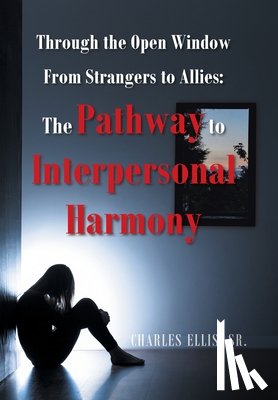 Ellis, Charles - Through the Open Window From Strangers to Allies: The Pathway to Interpersonal Harmony
