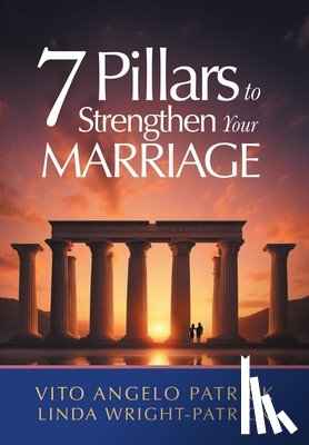 Patrick, Vito Angelo - 7 Pillars to Strengthen Your Marriage