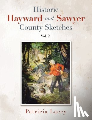 Lacey, Patricia - Historic Hayward and Sawyer County Sketches Vol. 2