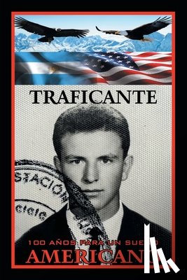 Traficante, Salvatore Gerardo - 100 Años Para Un Sueño Americano: Libro 4