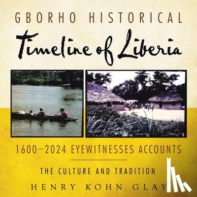 Glay, Henry Kohn - Gborho Historical Timeline of Liberia 1600-2024 Eyewitnesses Accounts