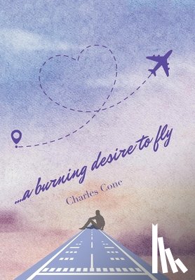 Cone, Charles - ...a burning desire to fly