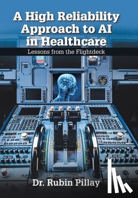Pillay, Rubin - A High Reliability Approach to AI in Healthcare: Lessons from the Flightdeck
