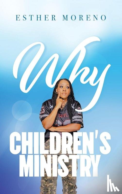 Moreno, Esther - Why CHILDREN'S MINISTRY