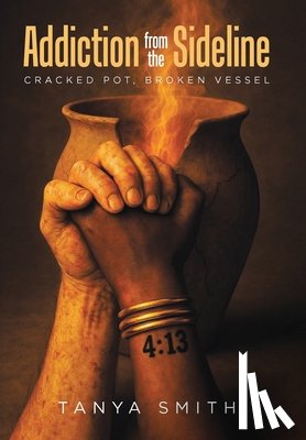 Smith, Tanya - Addiction from the Sideline: Cracked Pot, Broken Vessel