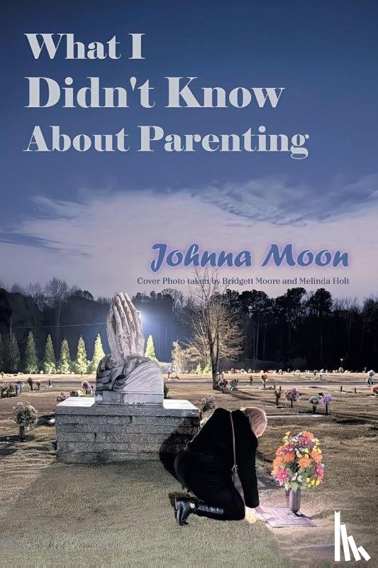 Moon, Johnna - What I Didn't Know About Parenting