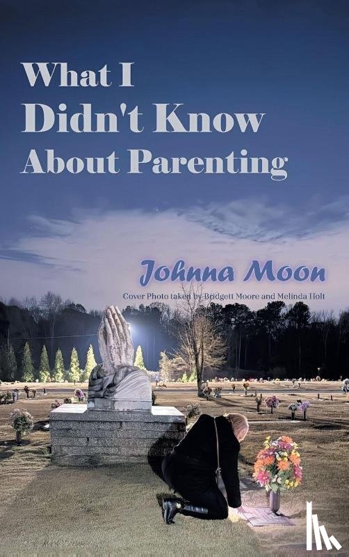 Moon, Johnna - What I Didn't Know About Parenting