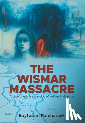 Ramharack, Baytoram - The Wismar Massacre: A case of ethnic cleansing of Indians in Guyana