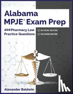 Baldwin, Alexander - Alabama MPJE Exam Prep: 200 Pharmacy Law Practice Questions