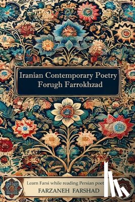 Farshad, Farzaneh - Iranian Contemporary Poetry - Forugh Farrokhzad: Learn Farsi while reading Persian poetry