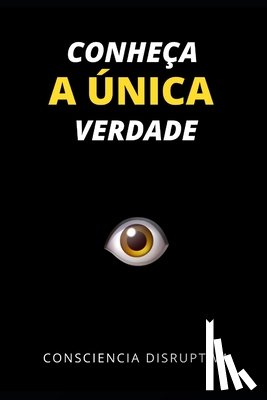 Disruptiva, Consciencia - Conheca a Unica Verdade