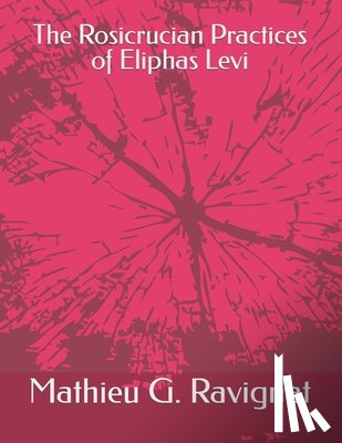 Ravignat M. a., Mathieu G. - The Rosicrucian Practices of Eliphas Levi