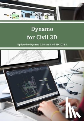 Huizinga, Anton - Dynamo for Civil 3D