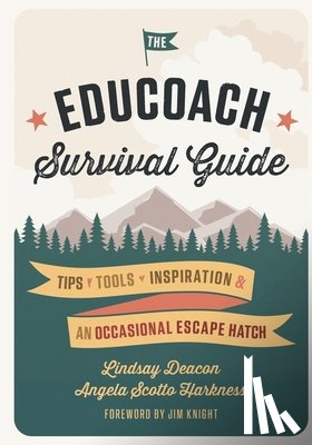 Harkness, Angela Scotto - The EduCoach Survival Guide: Tips. Tools. Inspiration. And an occasional escape hatch.