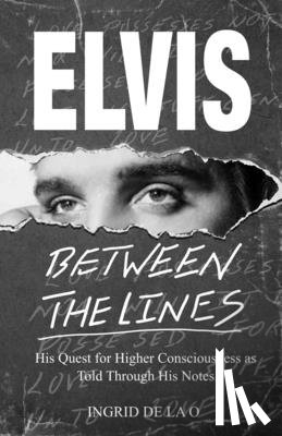 de la O., Ingrid - Elvis: Between The Lines: His Quest for Higher Consciousness as Told Through His Notes