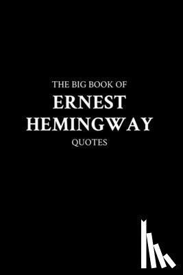 M. K. - The Big Book of Ernest Hemingway Quotes